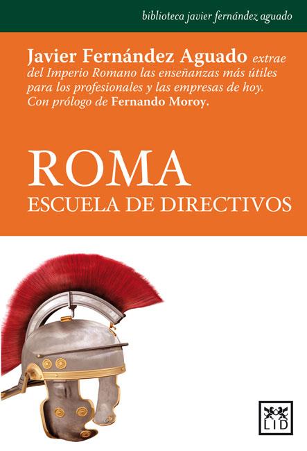 ROMA ESCUELA DE DIRECTIVOS | 9788483565568 | JAVIER FERNANDEZ AGUADO | Galatea Llibres | Llibreria online de Reus, Tarragona | Comprar llibres en català i castellà online