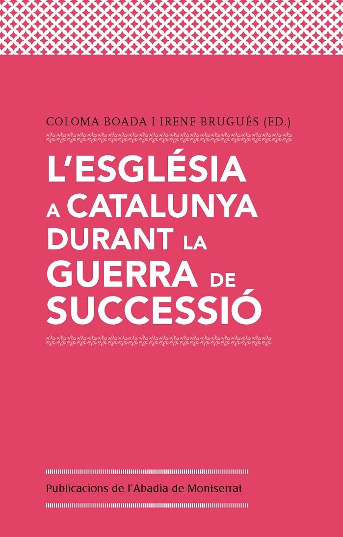 L'ESGLÉSIA A CATALUNYA DURANT LA GUERRA DE SUCCESSIÓ | 9788498837780 | BOADA, COLOMA / BRUGUÉS, IRENE (ED) | Galatea Llibres | Llibreria online de Reus, Tarragona | Comprar llibres en català i castellà online