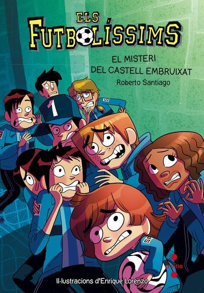 FUTBOLISSIMS 6. EL MISTERI DEL CASTELL EMBRUIXATS | 9788466137720 | SANTIAGO, ROBERTO | Galatea Llibres | Llibreria online de Reus, Tarragona | Comprar llibres en català i castellà online