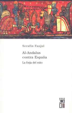 AL-ANDALUS CONTRA ESPAÑA.LA FORJA DEL MITO | 9788432310799 | FANJUL,SERAFIN | Galatea Llibres | Llibreria online de Reus, Tarragona | Comprar llibres en català i castellà online