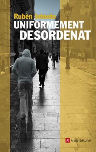 UNIFORMEMENT DESORDENAT | 9788415695004 | INTENTE SOLER, RUBÈN | Galatea Llibres | Llibreria online de Reus, Tarragona | Comprar llibres en català i castellà online