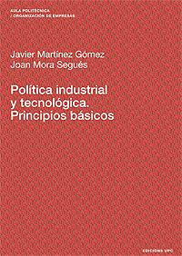 POLITICA INDUSTRIAL Y TECNOLOGICA. PRINCIPIOS BASICOS | 9788483017937 | MARTINEZ GOMEZ, JAVIER | Galatea Llibres | Librería online de Reus, Tarragona | Comprar libros en catalán y castellano online