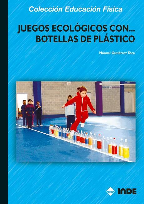 JUEGOS ECOLOGICOS CON BOTELLAS DE PLASTICO | 9788497290821 | GUTIERREZ TOCA, MANUEL | Galatea Llibres | Llibreria online de Reus, Tarragona | Comprar llibres en català i castellà online