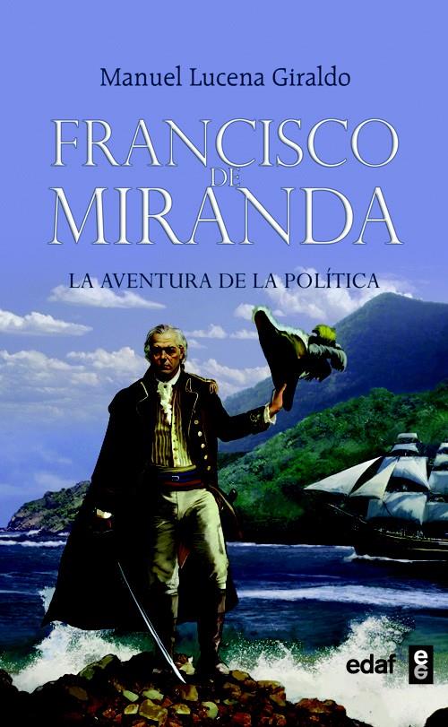 FRANCISCO DE MIRANDA. LA AVENTURA DE LA POLITICA | 9788441426696 | LUCENA GIRALDO, MANUEL | Galatea Llibres | Llibreria online de Reus, Tarragona | Comprar llibres en català i castellà online