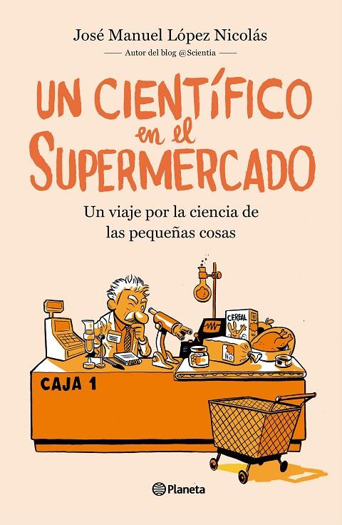 UN CIENTÍFICO EN EL SUPERMERCADO | 9788408217251 | LÓPEZ NICOLÁS, JOSÉ MANUEL | Galatea Llibres | Llibreria online de Reus, Tarragona | Comprar llibres en català i castellà online