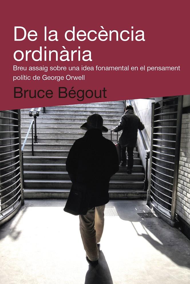 DE LA DECÈNCIA ORDINÀRIA | 9788492440993 | BÉGOUT, BRUCE | Galatea Llibres | Llibreria online de Reus, Tarragona | Comprar llibres en català i castellà online