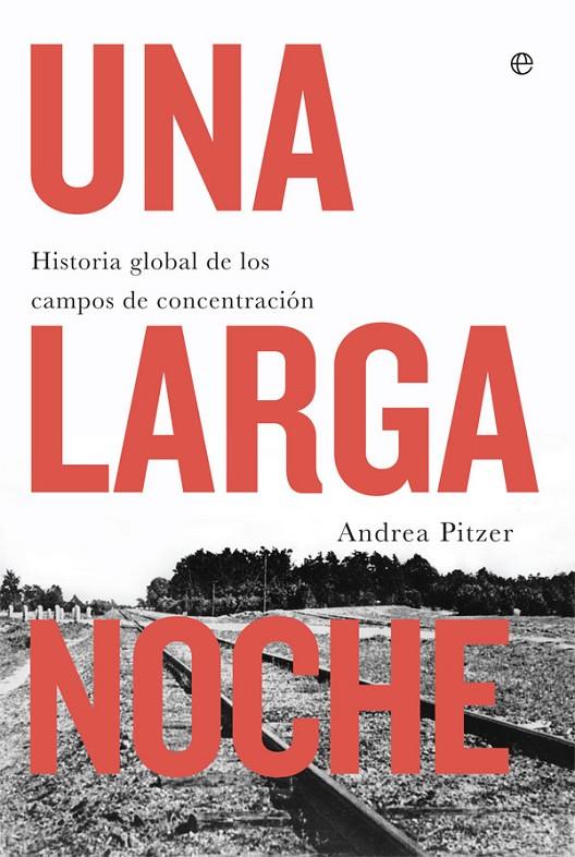 UNA LARGA NOCHE. HISTORIA GLOBAL DE LOS CAMPOS DE CONCENTRACIÓN | 9788491643128 | PITZER, ANDREA | Galatea Llibres | Llibreria online de Reus, Tarragona | Comprar llibres en català i castellà online