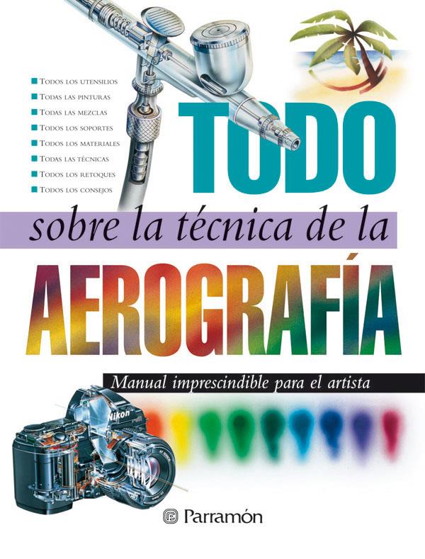 TODO SOBRE LA TECNICA DE LA AEROGRAFIA | 9788434223950 | AAVV | Galatea Llibres | Librería online de Reus, Tarragona | Comprar libros en catalán y castellano online