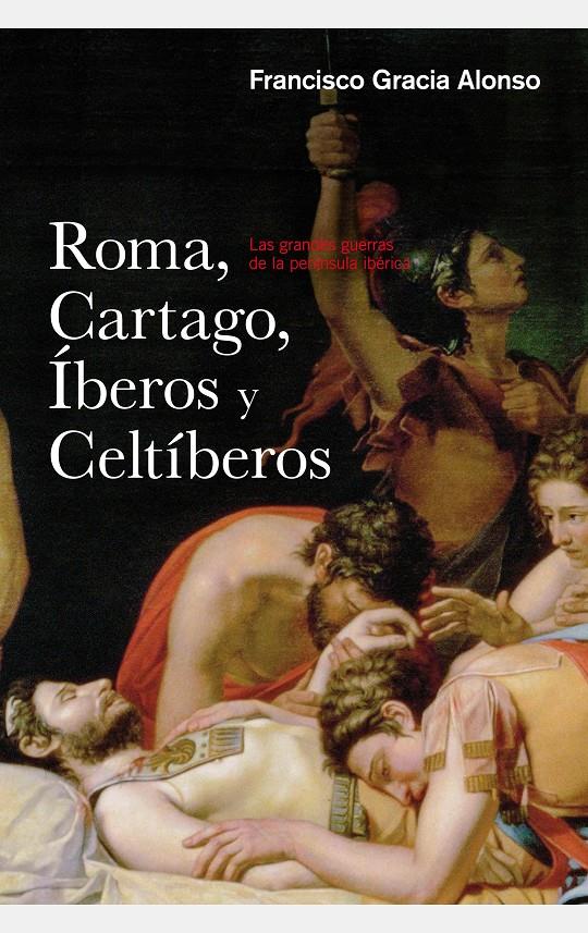 ROMA, CARTAGO, IBEROS Y CELTIBEROS | 9788434422445 | GRACIA ALONSO, FRANCISCO | Galatea Llibres | Llibreria online de Reus, Tarragona | Comprar llibres en català i castellà online