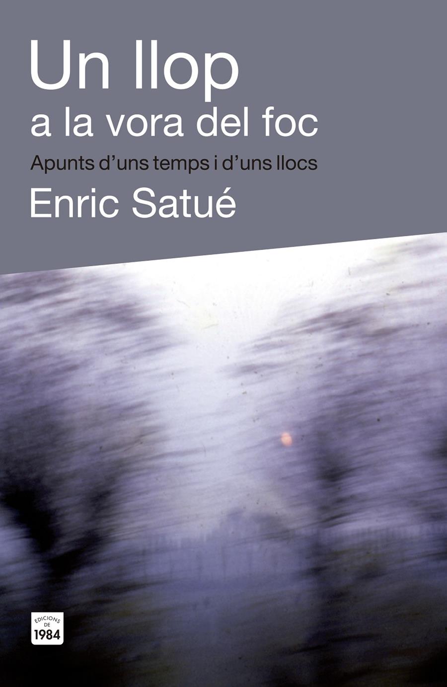 UN LLOP A LA VORA DEL FOC | 9788415835400 | SATUÉ LLOP, ENRIC | Galatea Llibres | Librería online de Reus, Tarragona | Comprar libros en catalán y castellano online