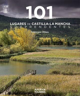 101 LUGARES DE CASTILLA-LA MANCHA SORPRENDENTES | 9788491587255 | RIBES GEGÚNDEZ, FRANCESC | Galatea Llibres | Llibreria online de Reus, Tarragona | Comprar llibres en català i castellà online