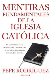 MENTIRAS FUNDAMENTALES DE LA IGLESIA CATOLICA | 9788466645669 | RODRIGUEZ, PEPE | Galatea Llibres | Llibreria online de Reus, Tarragona | Comprar llibres en català i castellà online