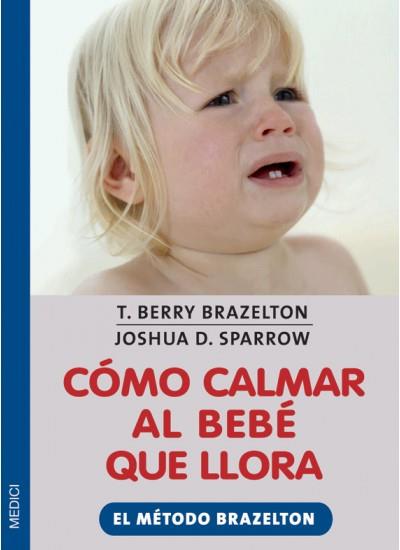 COMO CALMAR AL BEBE QUE LLORA | 9788497990493 | BRAZELTON, BERRY | Galatea Llibres | Llibreria online de Reus, Tarragona | Comprar llibres en català i castellà online