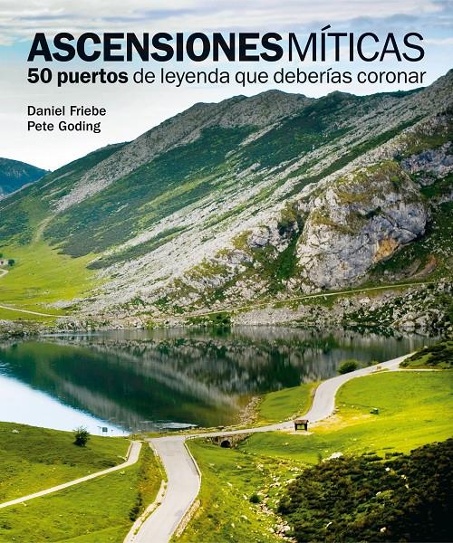 ASCENSIONES MÍTICAS. 50 PUERTOS DE LEYENDA QUE DEBERÍAS CORONAR | 9788497858618 | FRIEBE, DANIEL | Galatea Llibres | Llibreria online de Reus, Tarragona | Comprar llibres en català i castellà online