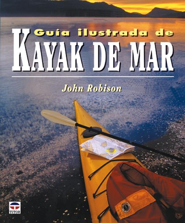 GUIA ILUSTRADA DE KAYAK DE MAR | 9788479025106 | ROBINSON, JOHN | Galatea Llibres | Llibreria online de Reus, Tarragona | Comprar llibres en català i castellà online