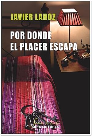 POR DONDE EL PLACER ESCAPA | 9788484654285 | LAHOZ, JAVIER | Galatea Llibres | Llibreria online de Reus, Tarragona | Comprar llibres en català i castellà online