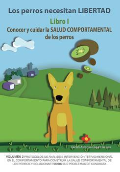 LOS PERROS NECESITAN LIBERTAD. LIBRO 1: CONOCER Y CUIDAR LA SALUD COMPORTAMENTAL DE LOS PERROS | 9788494967115 | LÓPEZ GARCÍA, CARLOS ALFONSO | Galatea Llibres | Llibreria online de Reus, Tarragona | Comprar llibres en català i castellà online