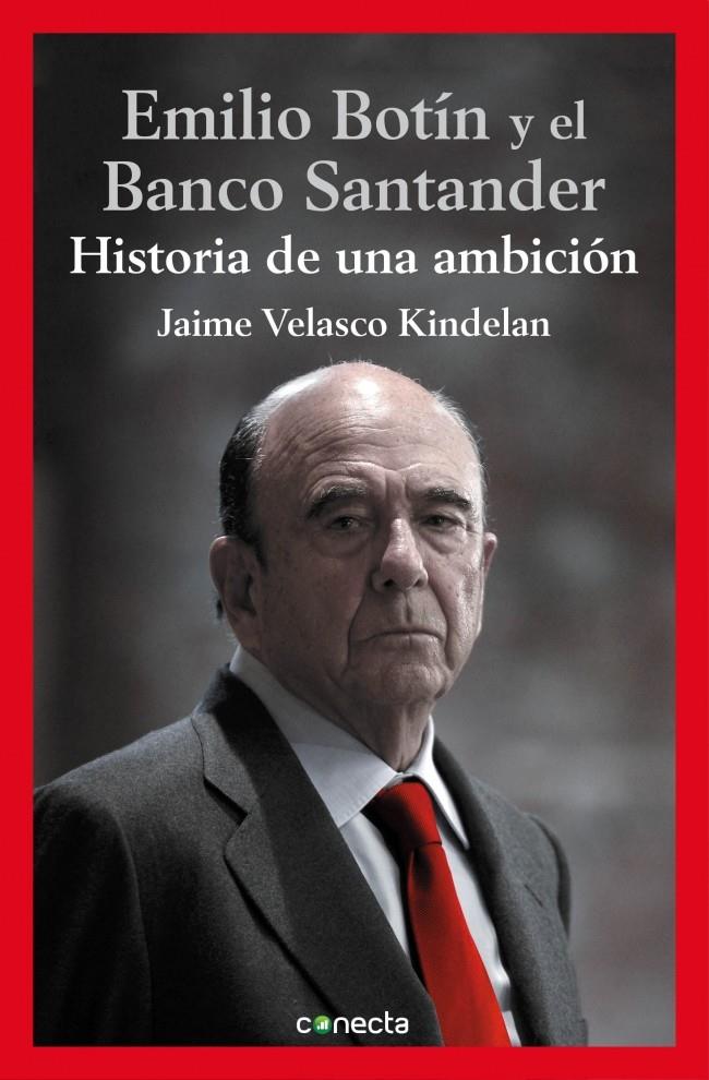 EMILIO BOTÍN Y EL BANCO SANTANDER. HISTORIA DE UNA AMBICION | 9788416029112 | VELASCO KINDELAN, JAIME | Galatea Llibres | Llibreria online de Reus, Tarragona | Comprar llibres en català i castellà online