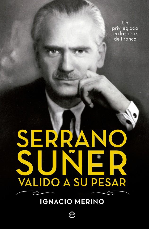 SERRANO SUÑER, VALIDO A SU PESAR | 9788499709741 | MERINO, IGNACIO | Galatea Llibres | Librería online de Reus, Tarragona | Comprar libros en catalán y castellano online