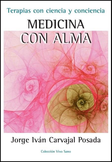 MEDICINA CON ALMA-TERAPIAS CON CIENCIA Y CONCIENCIA | 9788496851856 | CARVAJAL POSADA, JORGE IVAN | Galatea Llibres | Llibreria online de Reus, Tarragona | Comprar llibres en català i castellà online