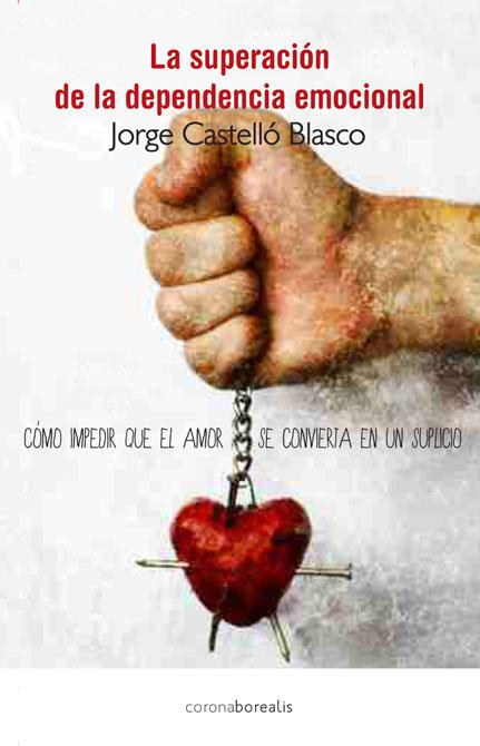 LA SUPERACION DE LA DEPENDENCIA EMOCIONAL | 9788415306801 | CASTELLÓ BLASCO, JORGE | Galatea Llibres | Llibreria online de Reus, Tarragona | Comprar llibres en català i castellà online