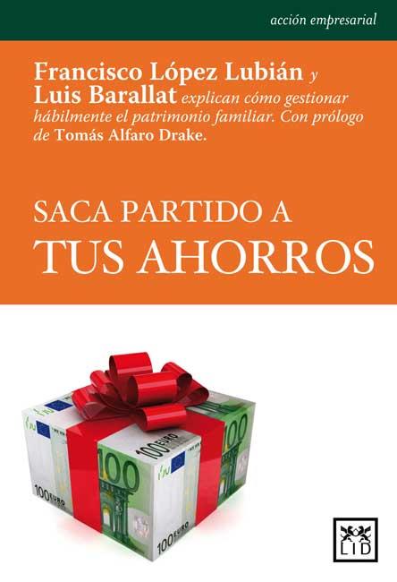 SACA PARTIDO A TUS AHORROS | 9788483565544 | LÓPEZ LUBIÁN, F.- BARALLAT, LUIS | Galatea Llibres | Llibreria online de Reus, Tarragona | Comprar llibres en català i castellà online