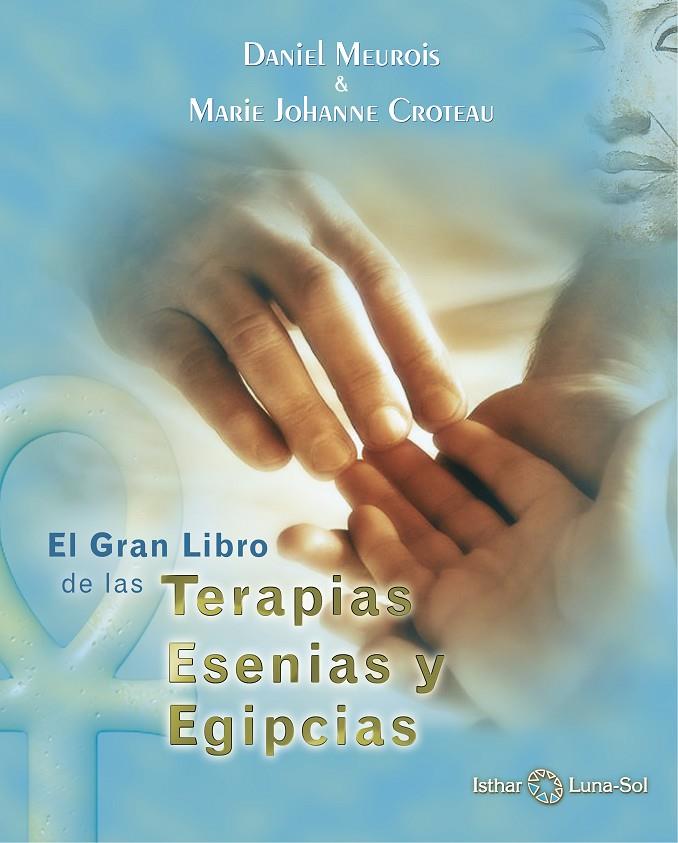 EL GRAN LIBRO DE LAS TERAPIAS ESENIAS Y EGIPCIAS | 9788494065866 | MEUROIS, DANIEL / CROTEAU, MARIE JOHANNE | Galatea Llibres | Librería online de Reus, Tarragona | Comprar libros en catalán y castellano online