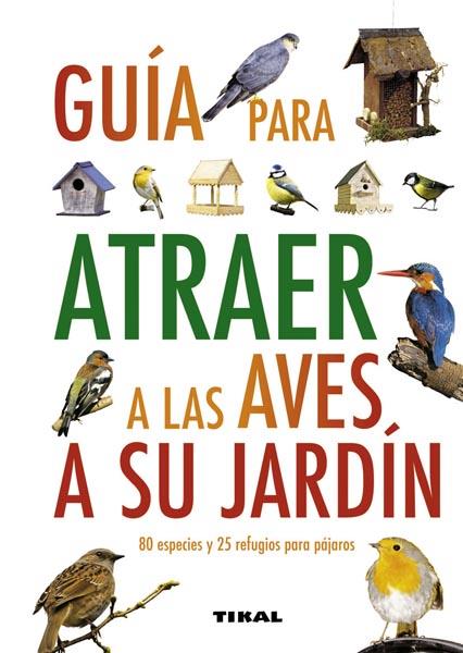 GUIA PARA ATRAER A LAS AVES A SU JARDIN | 9788499280912 | GREEN, JEN (DIR.) | Galatea Llibres | Llibreria online de Reus, Tarragona | Comprar llibres en català i castellà online