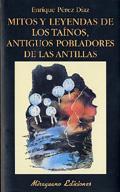 MITOS Y LEYENDAS DE LOS TAINOS, ANTIGUOS POBLADORES ANTILLAS | 9788478132454 | PEREZ DIAZ, ENRIQUE | Galatea Llibres | Llibreria online de Reus, Tarragona | Comprar llibres en català i castellà online