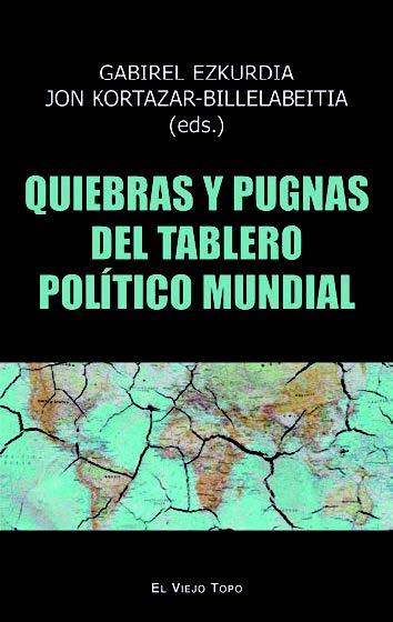 QUIEBRAS Y PUGNAS DEL TABLERO POLÍTICO MUNDIAL | 9788419200211 | EZKURDIA, GABRIEL/KORTAZAR-BILLELABEITIA, JON/BLAS MENDOZA, ASIER/SAIDI OLAORTUA, ARITZ/GARCÍA TORRE | Galatea Llibres | Llibreria online de Reus, Tarragona | Comprar llibres en català i castellà online