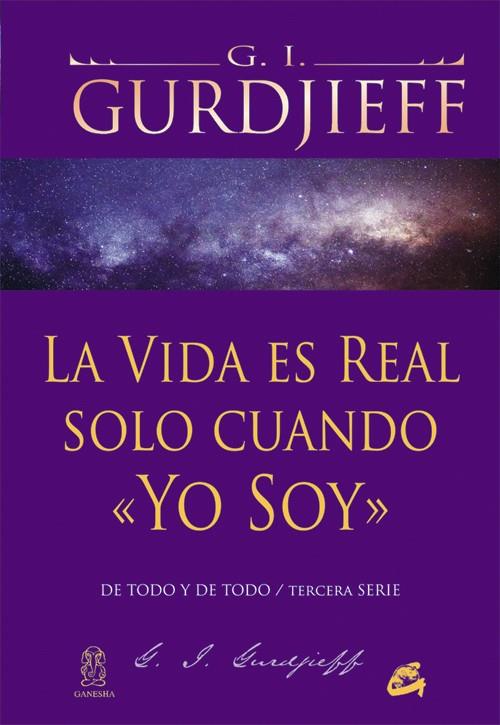 LA VIDA ES REAL SOLO CUANDO «YO SOY» | 9788484454960 | GURDJIEFF, GEORGE IVÁNOVICH | Galatea Llibres | Llibreria online de Reus, Tarragona | Comprar llibres en català i castellà online