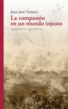 LA COMPASIÓN EN UN MUNDO INJUSTO | 9788417796556 | TAMAYO, JUAN JOSÉ | Galatea Llibres | Llibreria online de Reus, Tarragona | Comprar llibres en català i castellà online