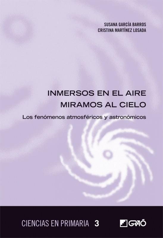 INMERSOS EN EL AIRE MIRANDO AL CIELO. FENOMENOS ATMOSFERICOS | 9788499804972 | GARCIA BARROS,S/MARTINEZ LOSADA C. | Galatea Llibres | Llibreria online de Reus, Tarragona | Comprar llibres en català i castellà online