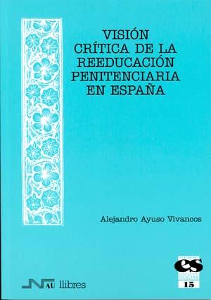 VISION CRITICA DE LA REEDUCACION PENITENCIARIA EN ESPAÑA | 9788476426760 | AYUSO VIVANCOS, ALFREDO | Galatea Llibres | Llibreria online de Reus, Tarragona | Comprar llibres en català i castellà online