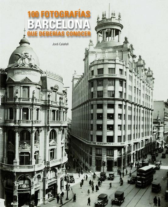 BARCELONA. 100 FOTOGRAFIAS QUE DEBERIAS CONOCER | 9788497856775 | CALAFELL, JORDI | Galatea Llibres | Llibreria online de Reus, Tarragona | Comprar llibres en català i castellà online