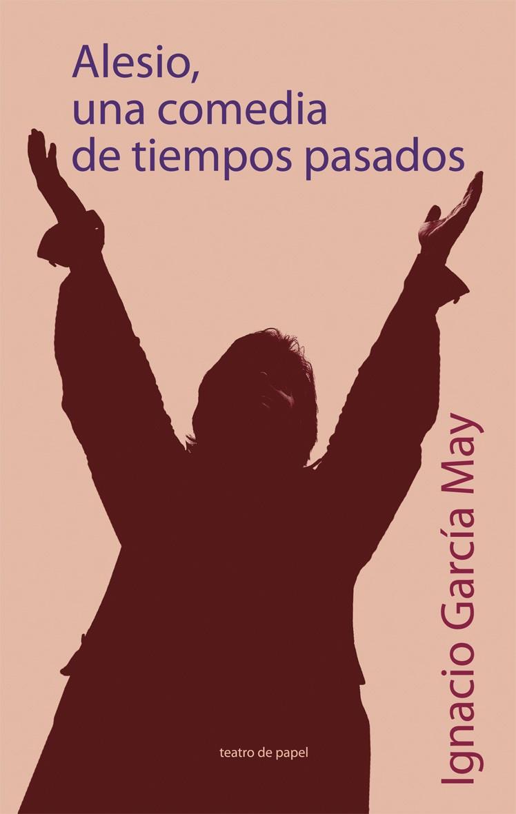 ALESIO, UNA COMEDIA DE TIEMPOS PASADOS | 9788498450293 | GARCIA MAY, IGNACIO | Galatea Llibres | Librería online de Reus, Tarragona | Comprar libros en catalán y castellano online