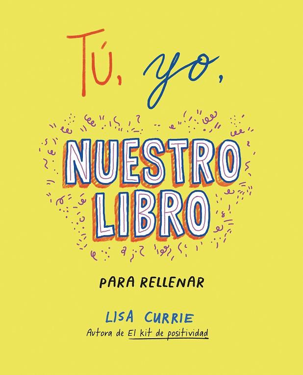 TU YO NUESTRO LIBRO PARA RELLENAR | 9788401031724 | CURRIE, LISA | Galatea Llibres | Llibreria online de Reus, Tarragona | Comprar llibres en català i castellà online