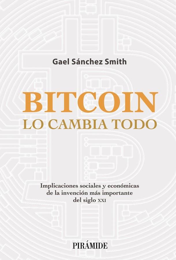 BITCOIN LO CAMBIA TODO | 9788436845020 | SÁNCHEZ SMITH, GAEL | Galatea Llibres | Llibreria online de Reus, Tarragona | Comprar llibres en català i castellà online