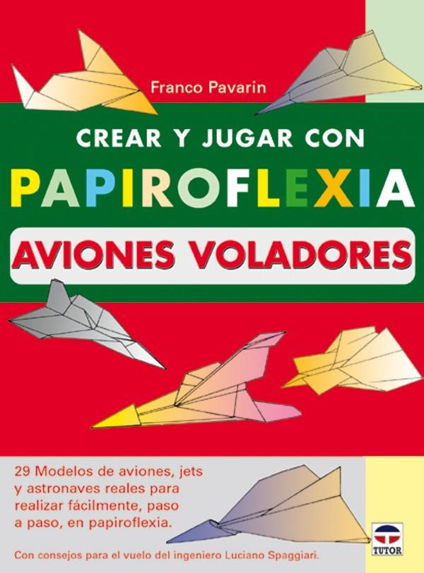 CREAR Y JUGAR CON PAPIROFLEXIA. AVIONES VOLADORES | 9788479024192 | PAVARIN, FRANCO | Galatea Llibres | Llibreria online de Reus, Tarragona | Comprar llibres en català i castellà online