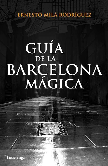 GUÍA DE LA BARCELONA MÁGICA | 9788415864929 | MILÁ RODRIGUEZ, ERNESTO | Galatea Llibres | Llibreria online de Reus, Tarragona | Comprar llibres en català i castellà online