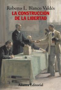 CONSTRUCCIÓN DE LA LIBERTAD | 9788420683171 | BLANCO VALDÉS, ROBERTO L. | Galatea Llibres | Llibreria online de Reus, Tarragona | Comprar llibres en català i castellà online