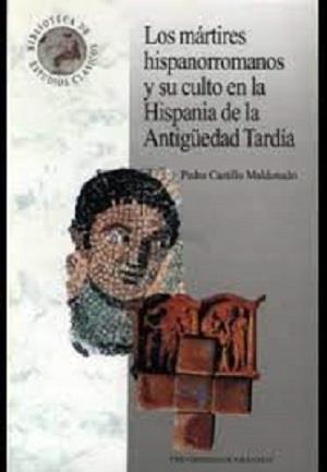 MÁRTIRES HISPANORROMANOS Y SU CULTO EN LA HISPANIA...., LOS | 9788433825322 | CASTILLO MALDONADO, PEDRO | Galatea Llibres | Llibreria online de Reus, Tarragona | Comprar llibres en català i castellà online