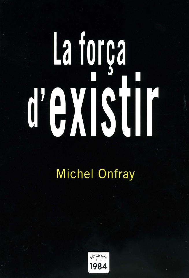 FORÇA D'EXISTIR, LA | 9788496061842 | ONFRAY, MICHEL | Galatea Llibres | Llibreria online de Reus, Tarragona | Comprar llibres en català i castellà online