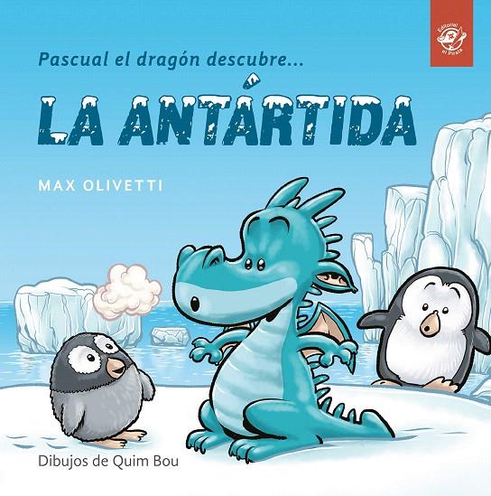 PASCUAL EL DRAGÓN DESCUBRE LA ANTÁRTIDA | 9788494611537 | OLIVETTI, MAX | Galatea Llibres | Llibreria online de Reus, Tarragona | Comprar llibres en català i castellà online