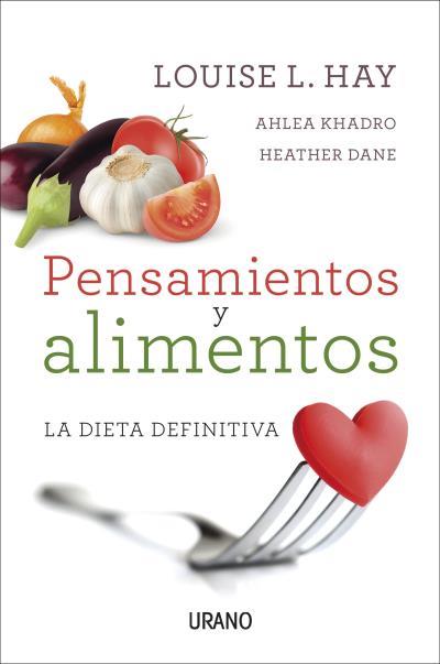 PENSAMIENTOS Y ALIMENTOS. LA DIETA DEFINITIVA | 9788479539214 | HAY, LOUISE/KHADRO, AHLEA/DANE, HEATHER | Galatea Llibres | Librería online de Reus, Tarragona | Comprar libros en catalán y castellano online