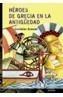 HEROES DE GRECIA EN LA ANTIGUEDAD | 9788466739924 | GRENIER, CHRISTIAN | Galatea Llibres | Llibreria online de Reus, Tarragona | Comprar llibres en català i castellà online