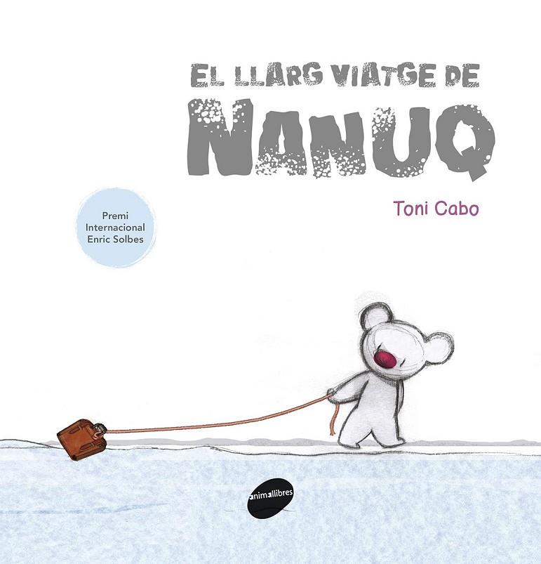 EL LLARG VIATGE DE NANUQ | 9788416844388 | CABO SáNCHEZ-RICO, ANTONI | Galatea Llibres | Llibreria online de Reus, Tarragona | Comprar llibres en català i castellà online