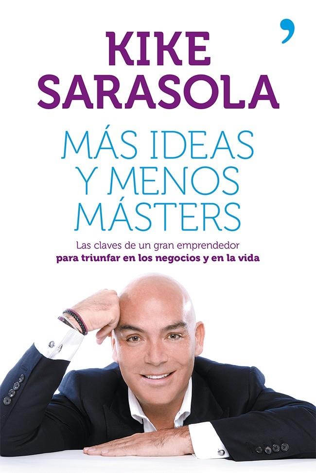 MÁS IDEAS Y MENOS MÁSTERS | 9788499982656 | SARASOLA, KIKE | Galatea Llibres | Llibreria online de Reus, Tarragona | Comprar llibres en català i castellà online