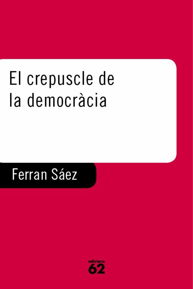 CREPUSCLE DE LA DEMOCRACIA, EL | 9788429745238 | SAEZ MATEU, FERRAN | Galatea Llibres | Llibreria online de Reus, Tarragona | Comprar llibres en català i castellà online