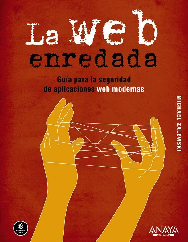 LA WEB ENREDADA. GUÍA PARA LA SEGURIDAD DE APLICACIONES WEB MODERNAS | 9788441531826 | ZALEWSKI, MICHAEL | Galatea Llibres | Llibreria online de Reus, Tarragona | Comprar llibres en català i castellà online